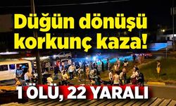 Düğün dönüşü korkunç kaza; 1 ölü, 22 yaralı