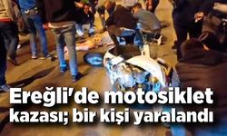 Ereğli'de motosiklet kazası; bir kişi yaralandı