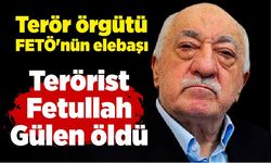 Terör örgütü elebaşı Fetullah Gülen öldü