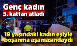 Boşanma aşamasındaki genç kadın 5. kattan atladı