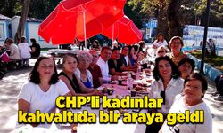 CHP’li kadınlar kahvaltıda bir araya geldi