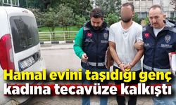 Hamal evini taşıdığı genç kadına tecavüze kalkıştı