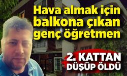 2'nci kattaki evinin balkonundan düşen öğretmen öldü