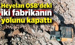 Heyelan OSB'deki iki fabrikanın yolunu kapattı