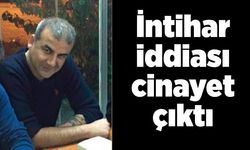 İntihar iddiası cinayet çıktı: 1 tutuklama