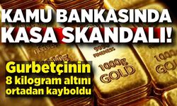 Kamu bankasında kasa skandalı, 8 kilogram altın ortadan kayboldu