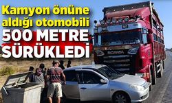 Kamyon önüne aldığı otomobili 500 metre sürükledi