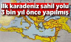 İlk karadeniz sahil yolu 3 bin yıl önce yapılmış