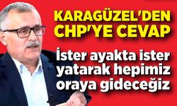 Karagüzel'den CHP'ye cevap "İster ayakta ister yatarak hepimiz oraya gideceğiz"