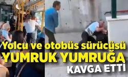 Yolcu ve otobüs sürücüsü yumruk yumruğa kavga etti