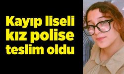 Kayıp liseli kız polise teslim oldu