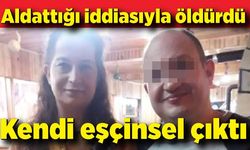 Aldattığı iddiasıyla eşini öldüren şahıs, eşcinsel çıktı