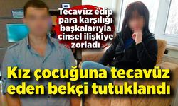 Kız çocuğuna tecavüz eden bekçi tutuklandı