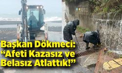 Başkan Dökmeci: “Afeti Kazasız ve Belasız Atlattık!”