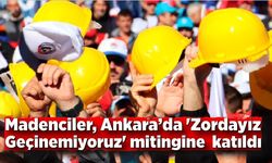 Madenciler, Ankara’da 'Zordayız Geçinemiyoruz' mitingine  katıldı