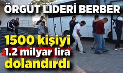 Berber 1500 kişiyi 1.2 milyar dolandırdı