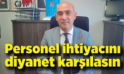 CHP İl Başkanı Devrim Dural;  Personel ihtiyacını diyanet karşılasın