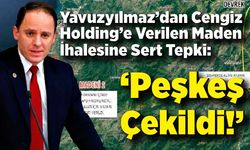 Yavuzyılmaz’dan Cengiz Holding’e Verilen Maden İhalesine Sert Tepki: ‘Peşkeş Çekildi!’”