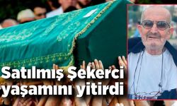 Satılmış Şekerci yaşamını yitirdi