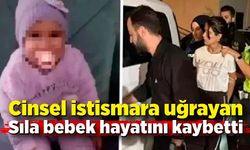 Cinsel istismara uğrayan Sıla bebek hayatını kaybetti