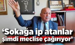 Mustafa Yorulmaz; "O zaman sokağa ip atanlar şimdi meclise çağırıyor"