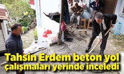 Tahsin Erdem çalışmaları yerinde inceledi