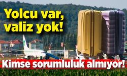 Yolcu var, valiz yok!  Kimse sorumluluk almıyor!