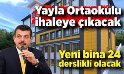 Yayla Ortaokulu ihaleye çıkacak; Yeni bina 24 derslikli olacak