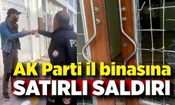 AK Parti il binasına satırlı saldırı