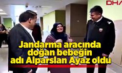 Jandarma aracında doğan bebeğin adı Alparslan Ayaz oldu