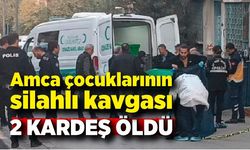 Amca çocuklarının silahlı kavgası kanlı bitti: 2 kardeş öldü