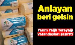 Yarım Yağlı Tereyağı vatandaşları şaşırttı