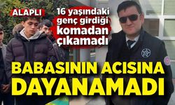 16 yaşındaki genç babasının acısına dayanamadı