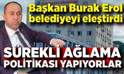 Başkan Burak Erol belediyeyi eleştirdi; "Sürekli ağlama politikası yapıyorlar"