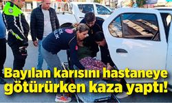 Bayılan karısını hastaneye götürürken kaza yaptı