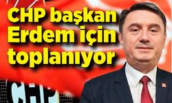 CHP başkan Erdem için toplanıyor