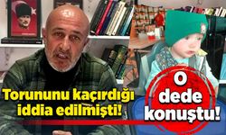 Torununu kaçırdığı iddia edilmişti! O dede konuştu!