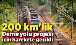 200 km'lik Demiryolu projesi için harekete geçildi