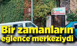 Bir zamanların eğlence merkeziydi