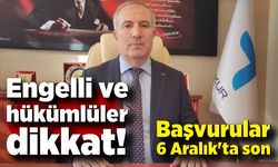 Engelli ve hükümlüler dikkat! Başvurular 6 Aralık'ta son