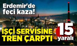 Erdemir'de feci kaza! İşçileri taşıyan servise tren çarptı