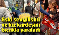 Husumetli olduğu eski sevgilisi ve kız kardeşini bıçakla yaraladı