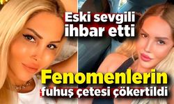 Eski sevgili ihbar etti, fenomenlerin fuhuş çetesi çökertildi