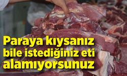 Paraya kıysanız bile istediğiniz eti alamıyorsunuz