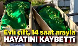 Evli çift, 14,5 saat arayla hayatını kaybetti