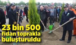 23 bin 500 fidan toprakla buluşturuldu