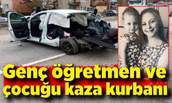 Genç öğretmen ve küçük çocuğu kaza kurbanı