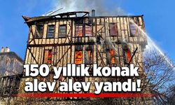 150 yıllık konak alev alev yandı!