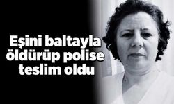 Eşini baltayla öldürüp polise teslim oldu