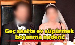 Geç saatte ev süpürmek boşanma nedeni!